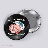 Life Isn’t As Rough When Brain Is Smooth Button thumb 0