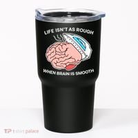 Life Isn’t As Rough When Brain Is Smooth Tumbler thumb 0