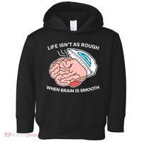 Life Isn’t As Rough When Brain Is Smooth Toddler Hoodie thumb 0