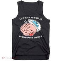 Life Isn’t As Rough When Brain Is Smooth Tank Top thumb 0