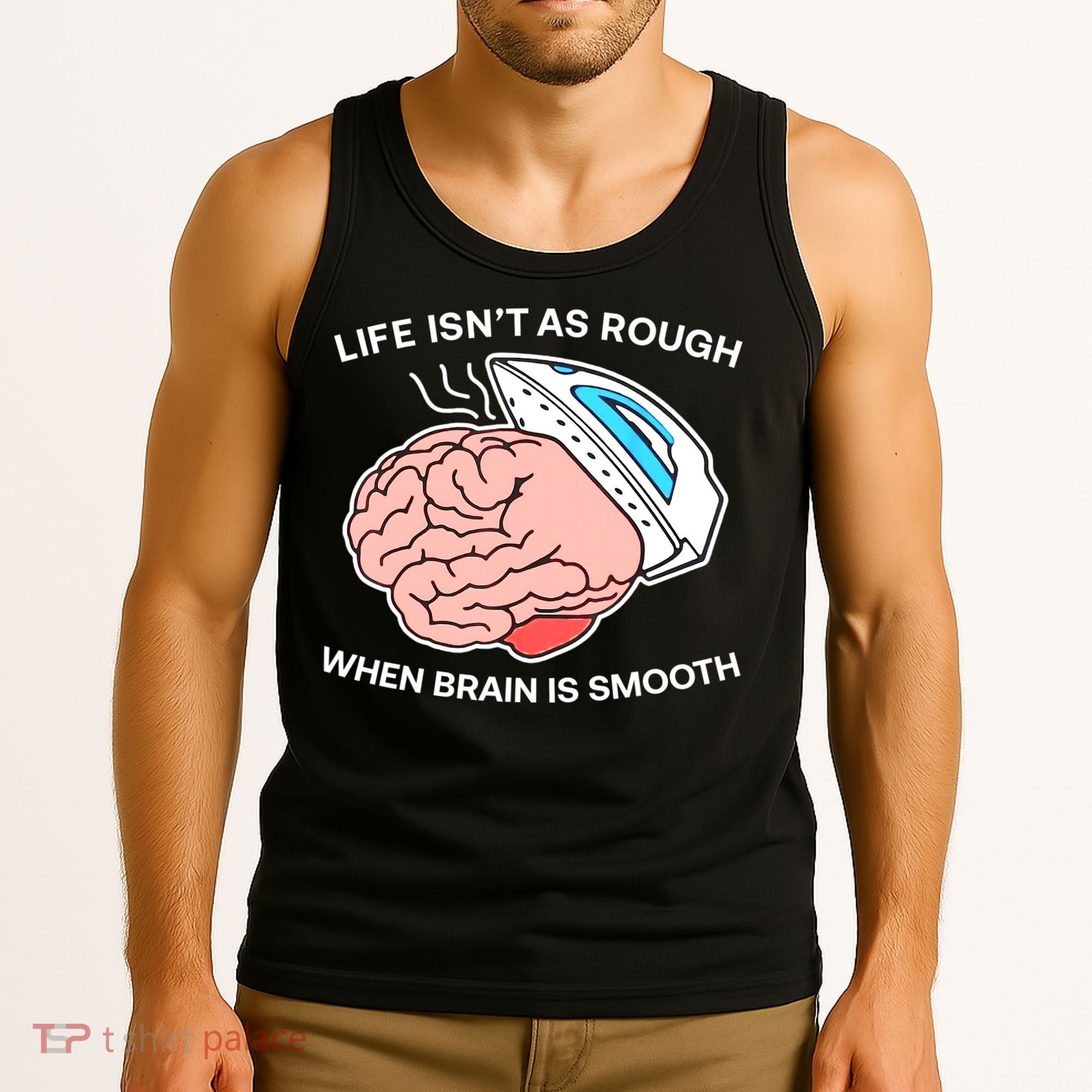 Life Isn’t As Rough When Brain Is Smooth Tank Top
