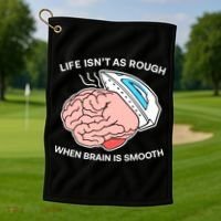 Life Isn’t As Rough When Brain Is Smooth Golf Towel thumb 1
