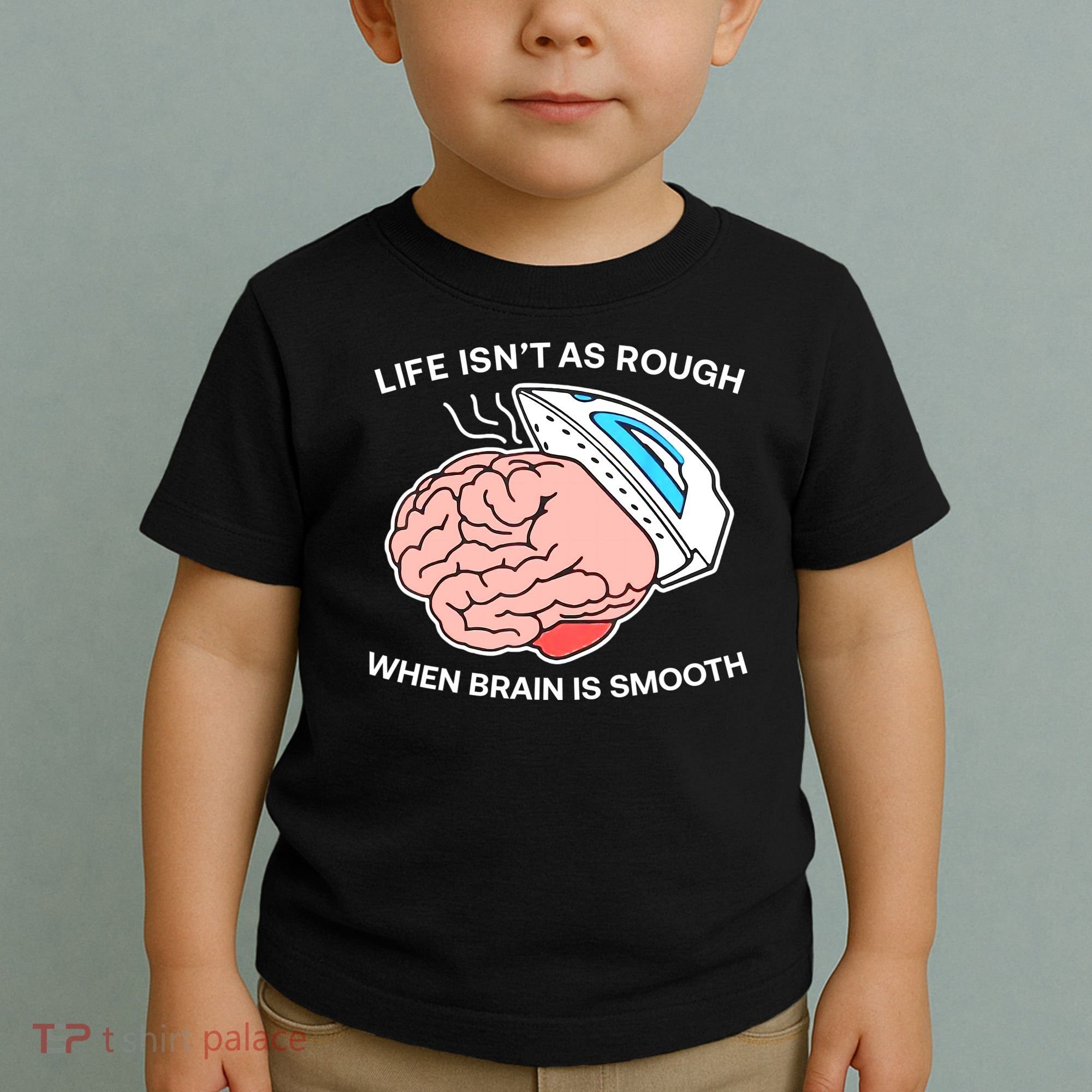 Life Isn’t As Rough When Brain Is Smooth Toddler T-Shirt