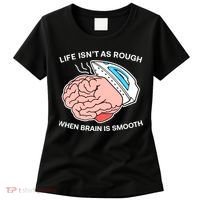 Life Isn’t As Rough When Brain Is Smooth Women's T-Shirt thumb 0