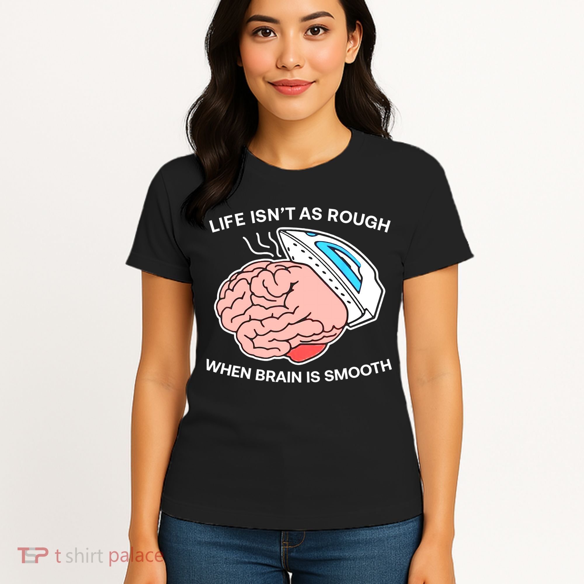 Life Isn’t As Rough When Brain Is Smooth Women's T-Shirt