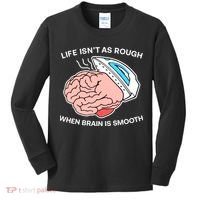 Life Isn’t As Rough When Brain Is Smooth Kids Long Sleeve Shirt thumb 0