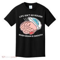 Life Isn’t As Rough When Brain Is Smooth Kids T-Shirt thumb 0