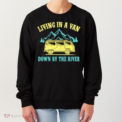 Living In A Van Down By The River Women's Sweatshirt