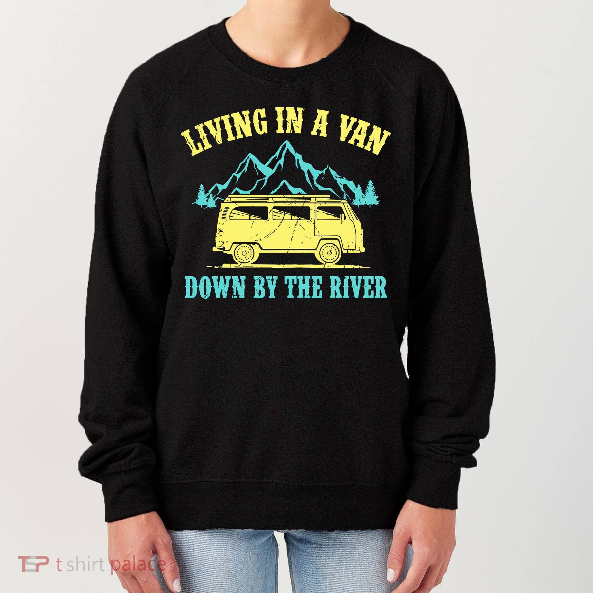 Living In A Van Down By The River Women's Sweatshirt