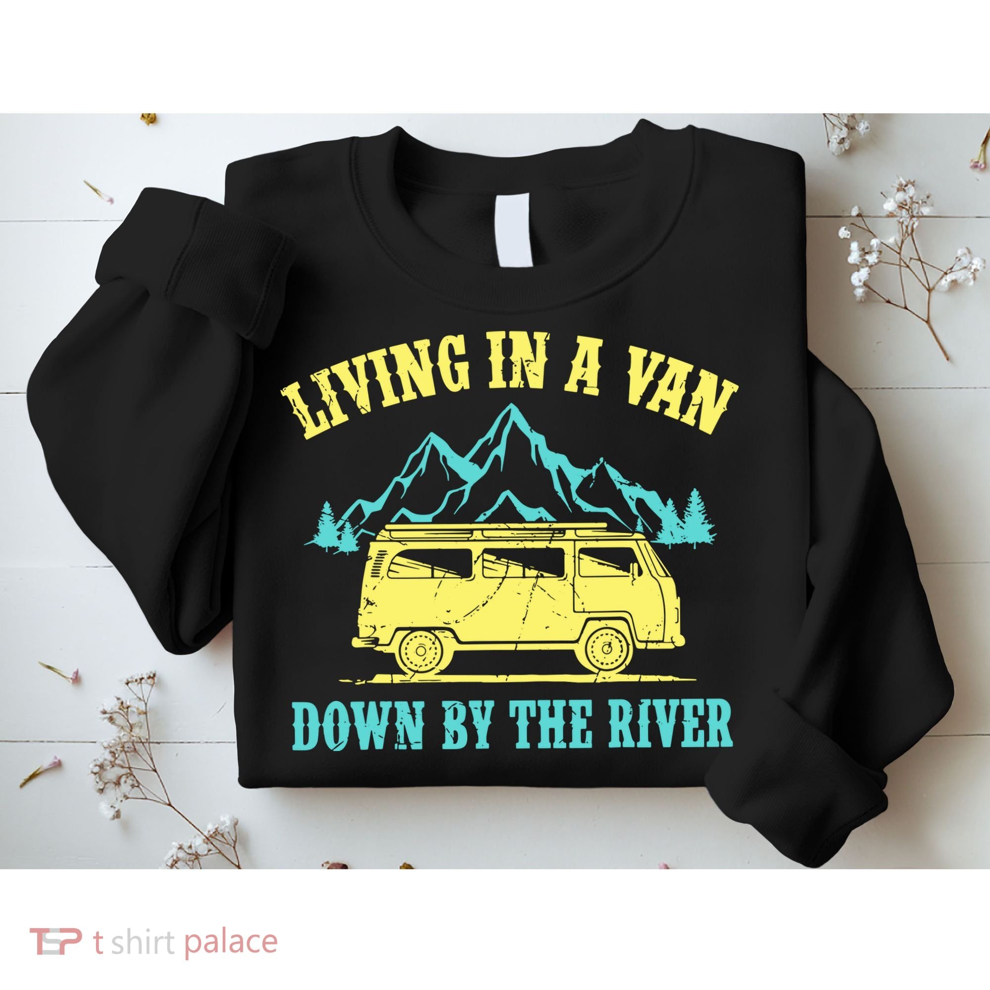 Living In A Van Down By The River Sweatshirt