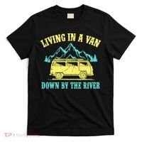 Living In A Van Down By The River T-Shirt thumb 0