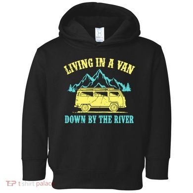 Living In A Van Down By The River Toddler Hoodie
