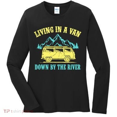 Living In A Van Down By The River Women's Long Sleeve Shirt