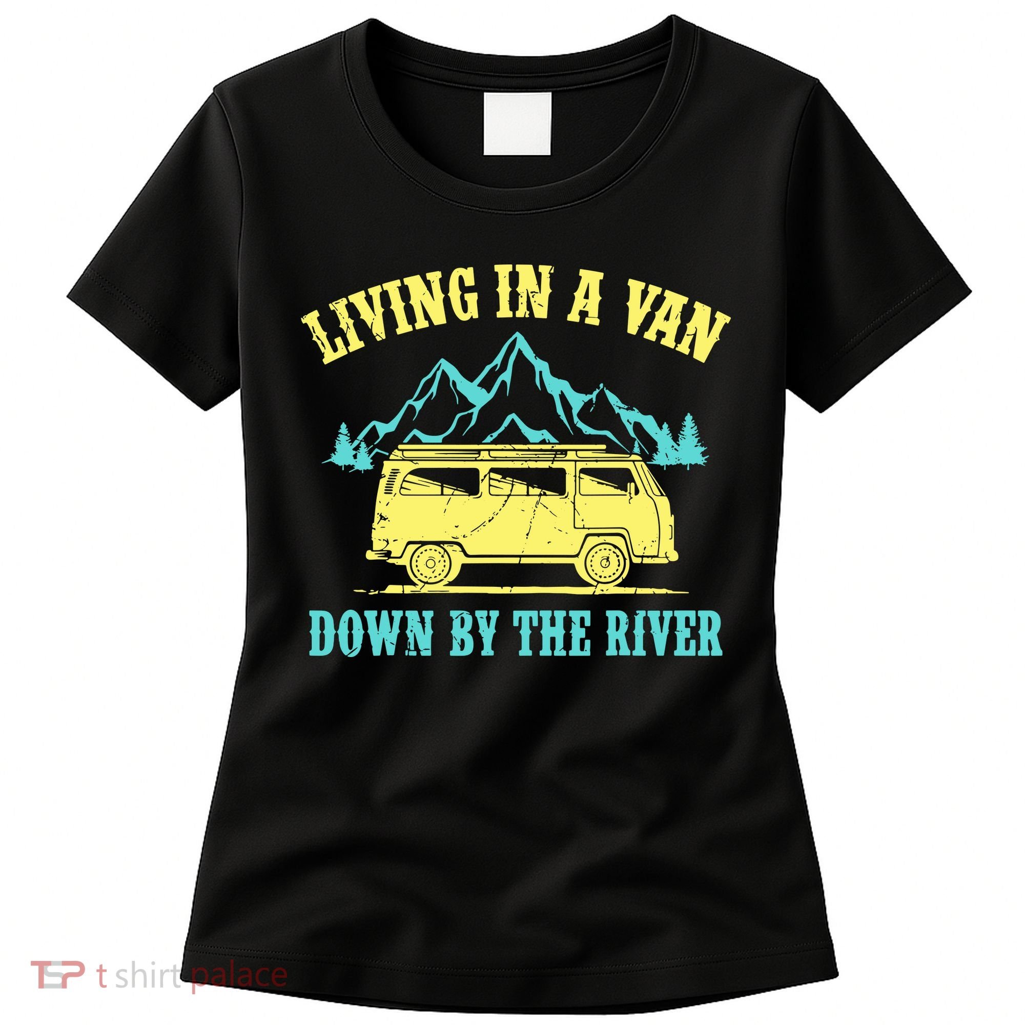 Living In A Van Down By The River Women's T-Shirt