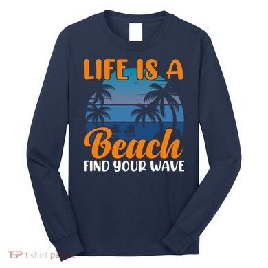 Life Is A Beach Long Sleeve Shirt