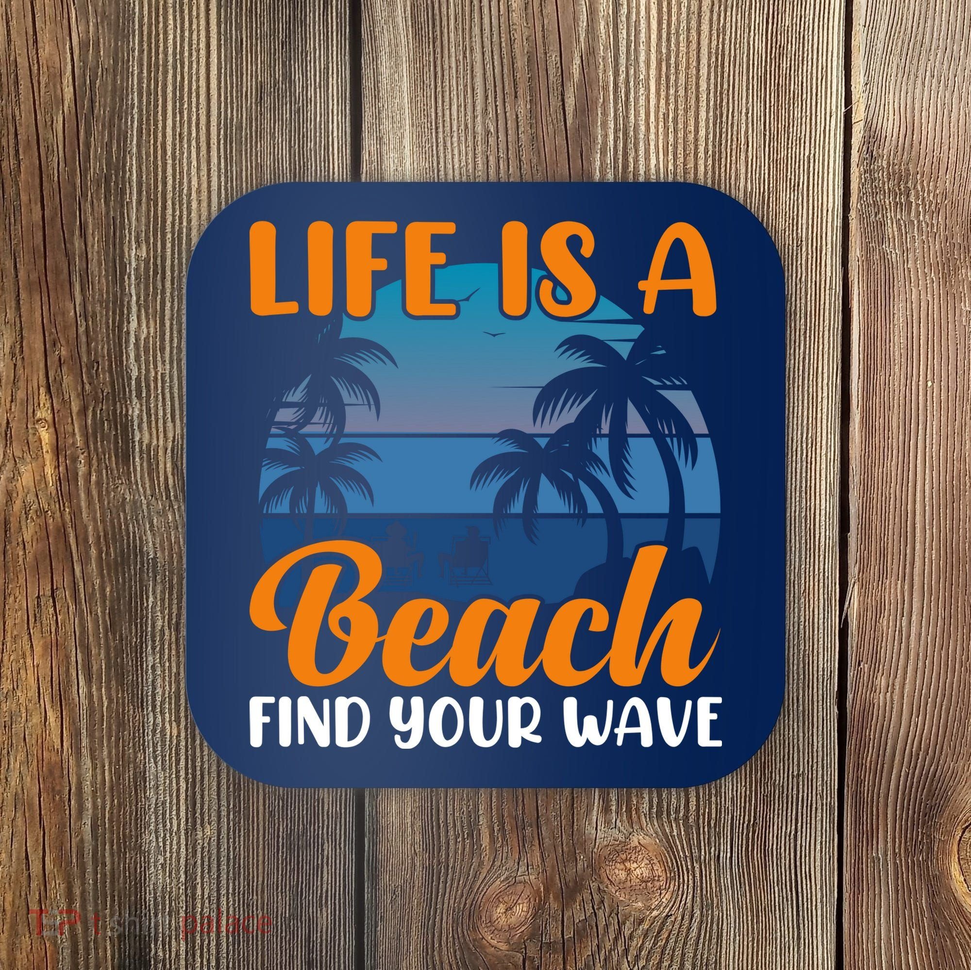 Life Is A Beach Coaster
