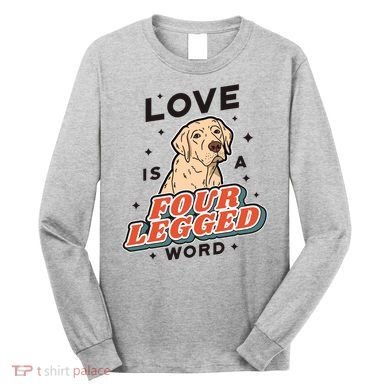 Love Is A Four Legged Word Long Sleeve Shirt