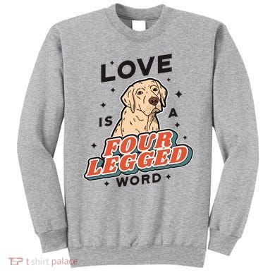 Love Is A Four Legged Word Sweatshirt