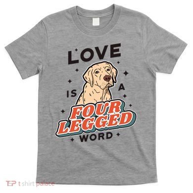 Love Is A Four Legged Word T-Shirt
