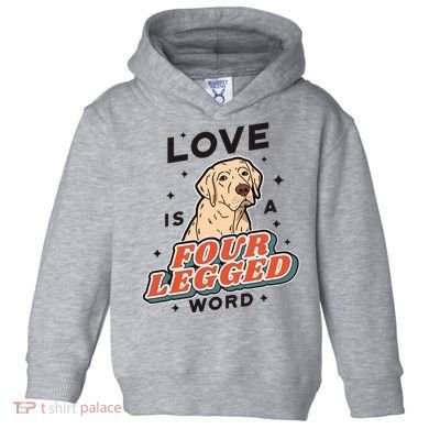 Love Is A Four Legged Word Toddler Hoodie