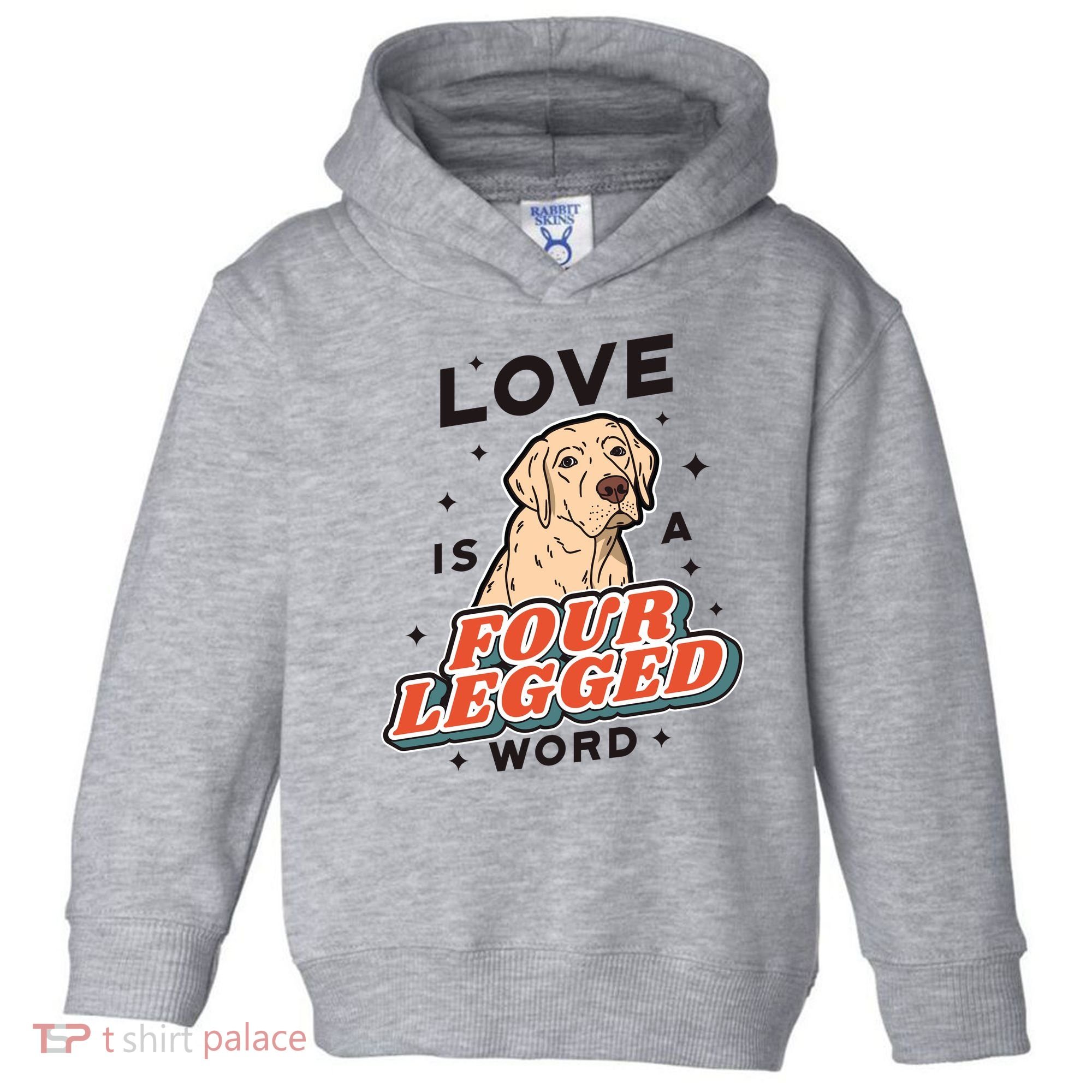Love Is A Four Legged Word Toddler Hoodie