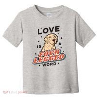 Love Is A Four Legged Word Toddler T-Shirt thumb 0