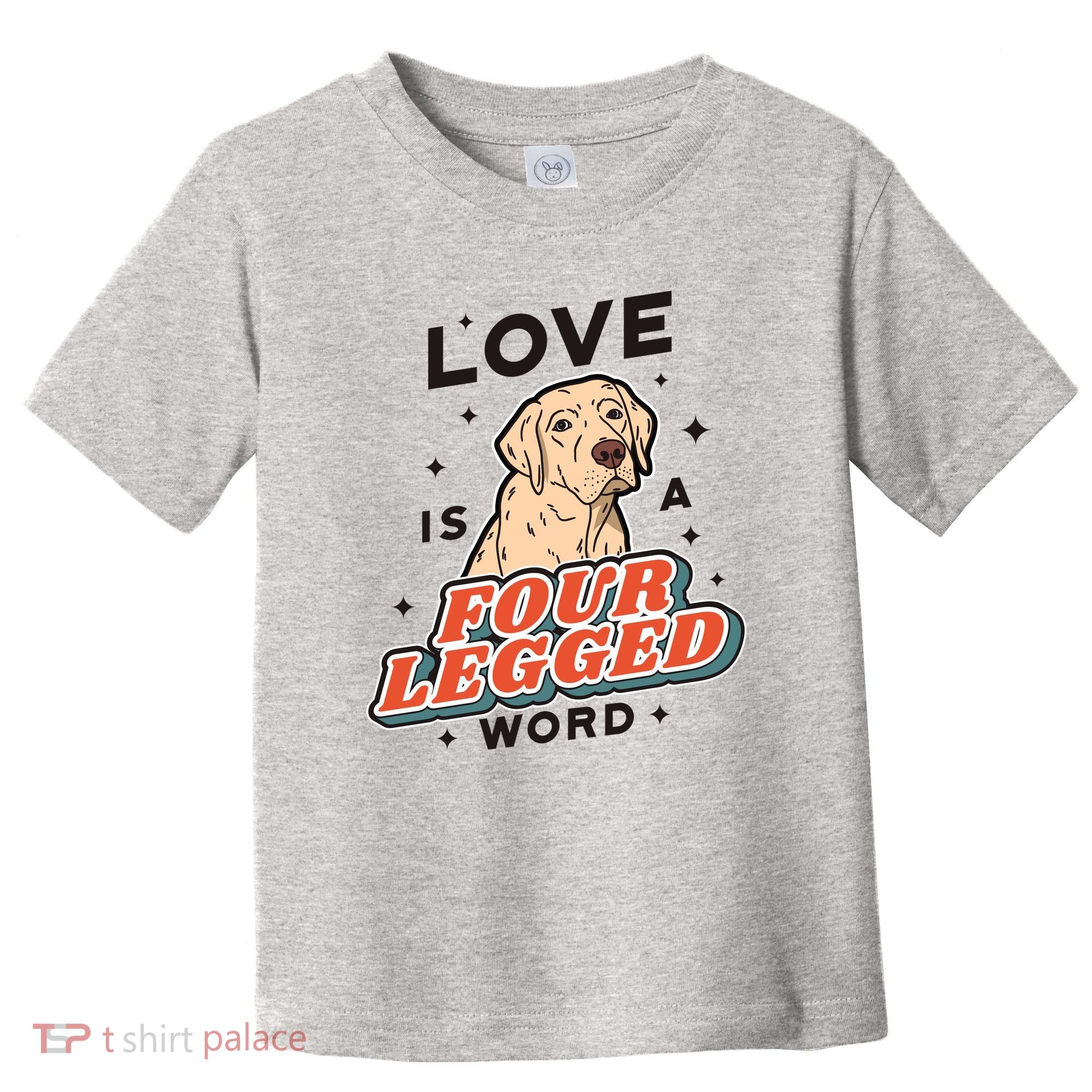 Love Is A Four Legged Word Toddler T-Shirt