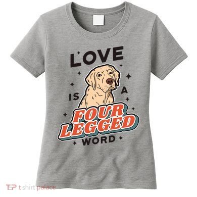 Love Is A Four Legged Word Women's T-Shirt