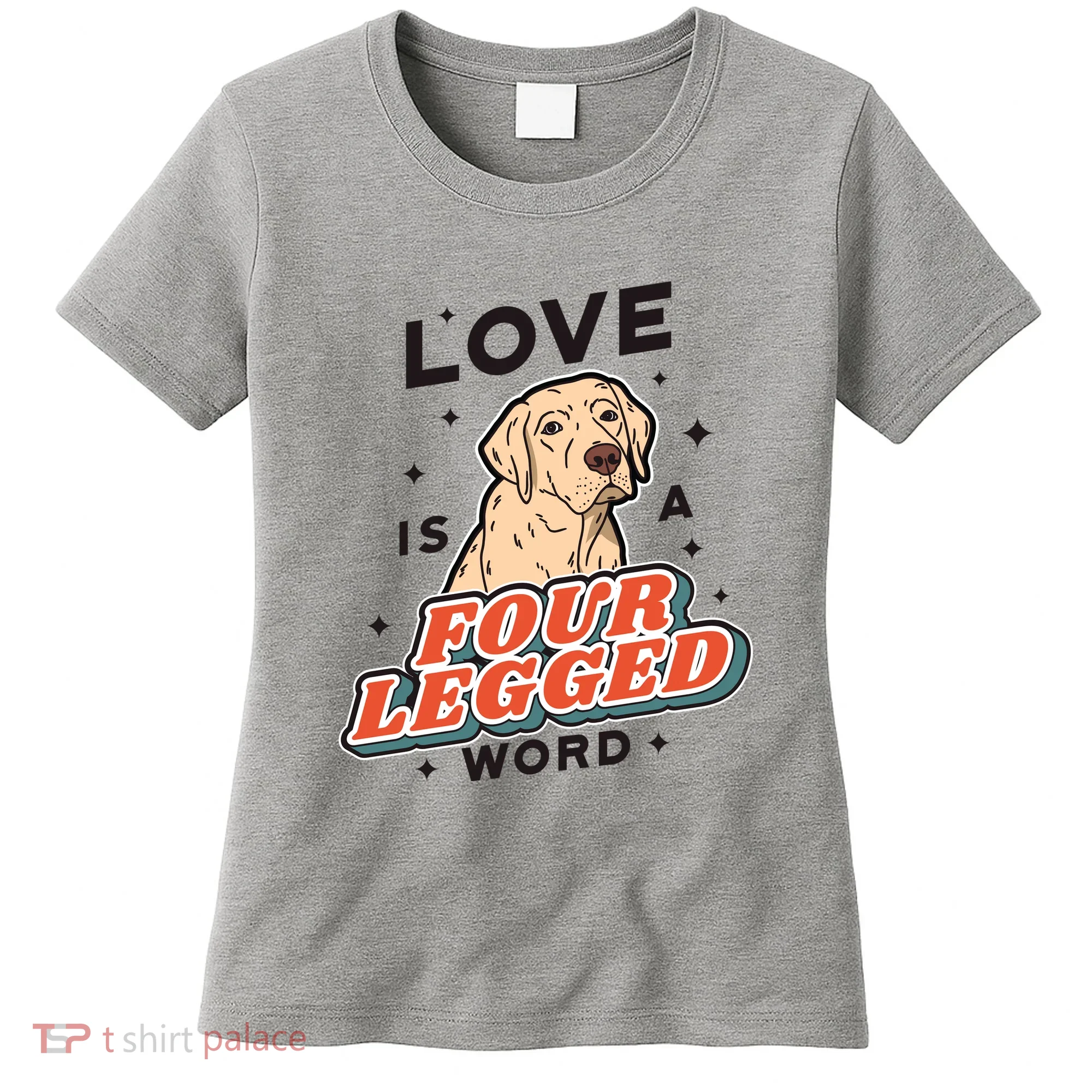 Love Is A Four Legged Word Women's T-Shirt