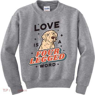 Love Is A Four Legged Word Kids Sweatshirt