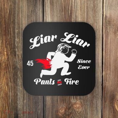 Liar Liar Pants On Fire Anti Trump Coaster
