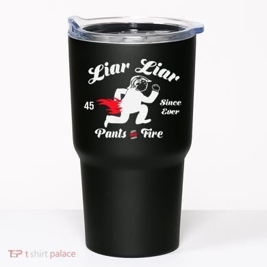 Liar Liar Pants On Fire Anti Trump Tumbler