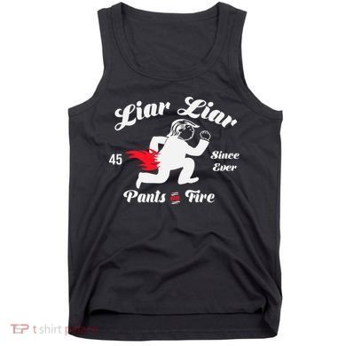 Liar Liar Pants On Fire Anti Trump Tank Top
