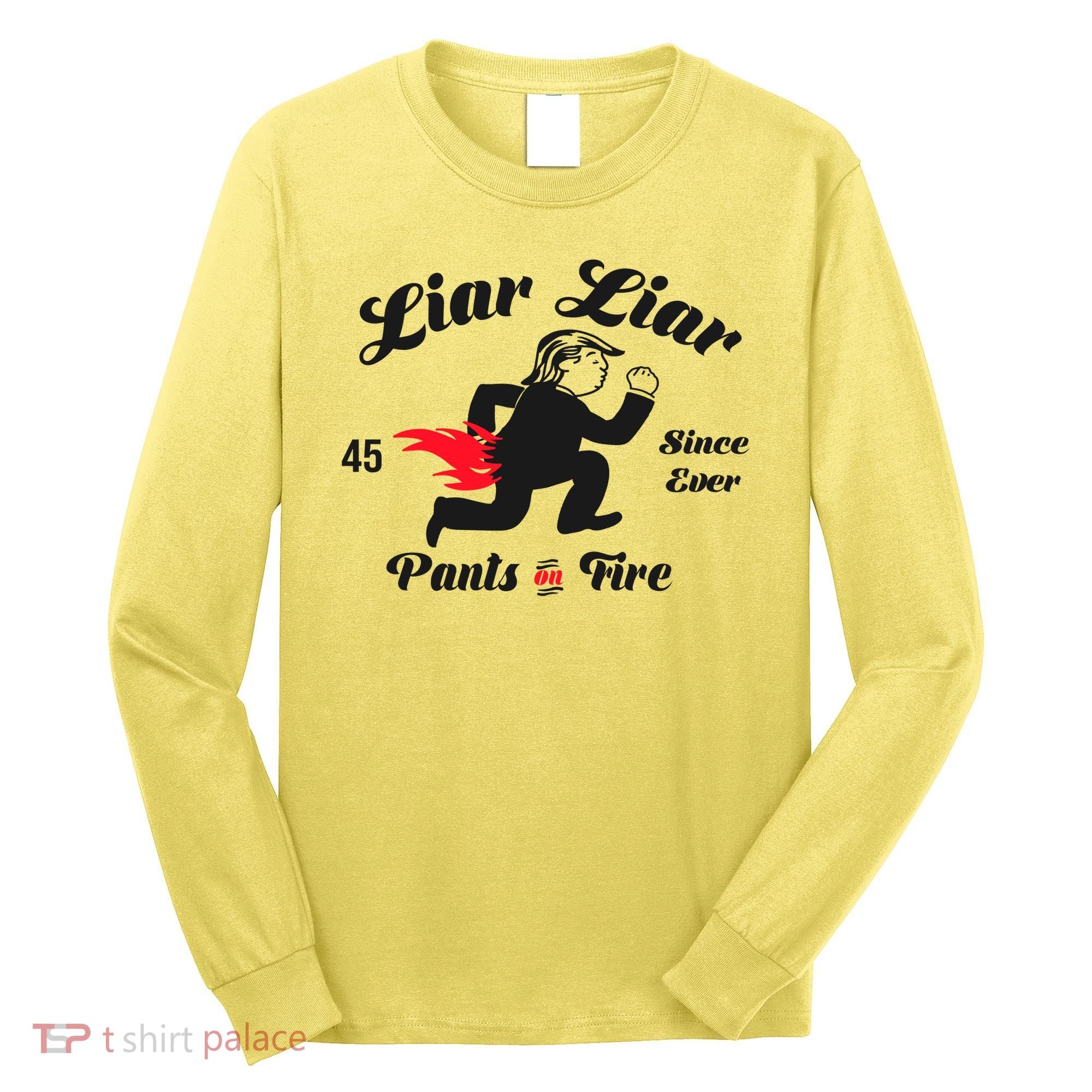 Liar Liar Pants On Fire Anti Trump Long Sleeve Shirt