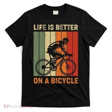Life Is Better On A Bicycle Cycling Bike T-Shirt