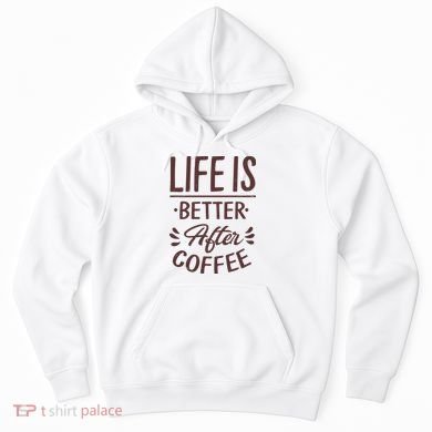 Life Is Better After Coffee Hoodie