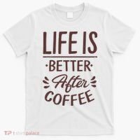 Life Is Better After Coffee T-Shirt thumb 0