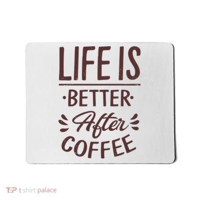Life Is Better After Coffee Mousepad