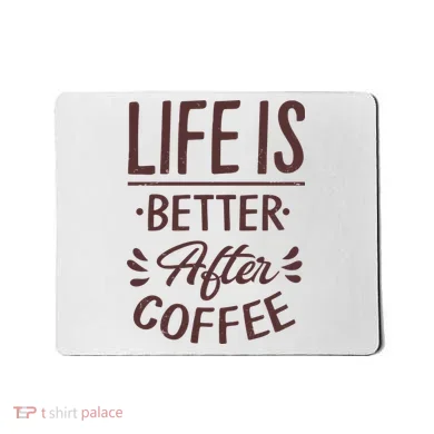 Life Is Better After Coffee Mousepad