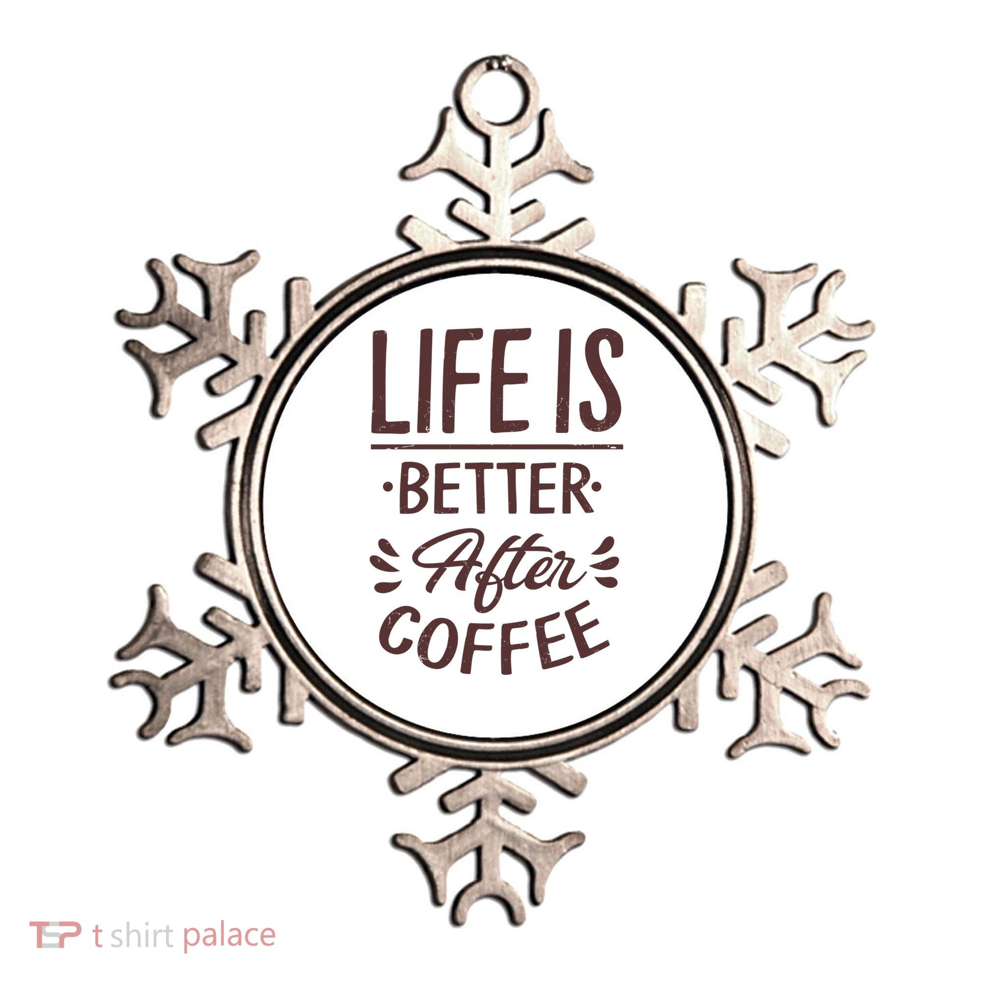 Life Is Better After Coffee Ornament