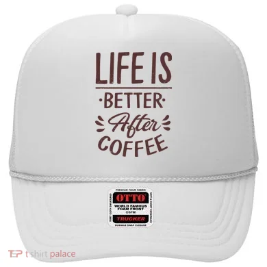 Life Is Better After Coffee Hat