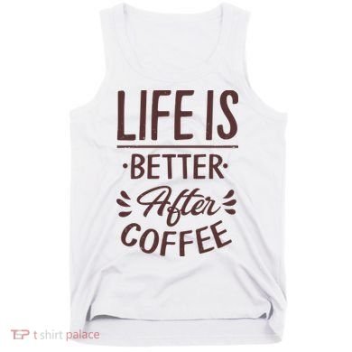 Life Is Better After Coffee Tank Top