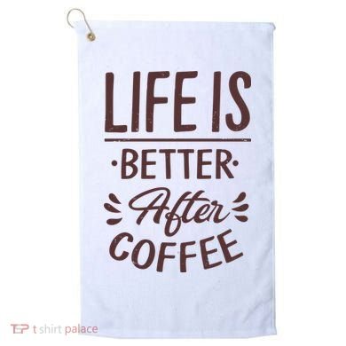 Life Is Better After Coffee Golf Towel