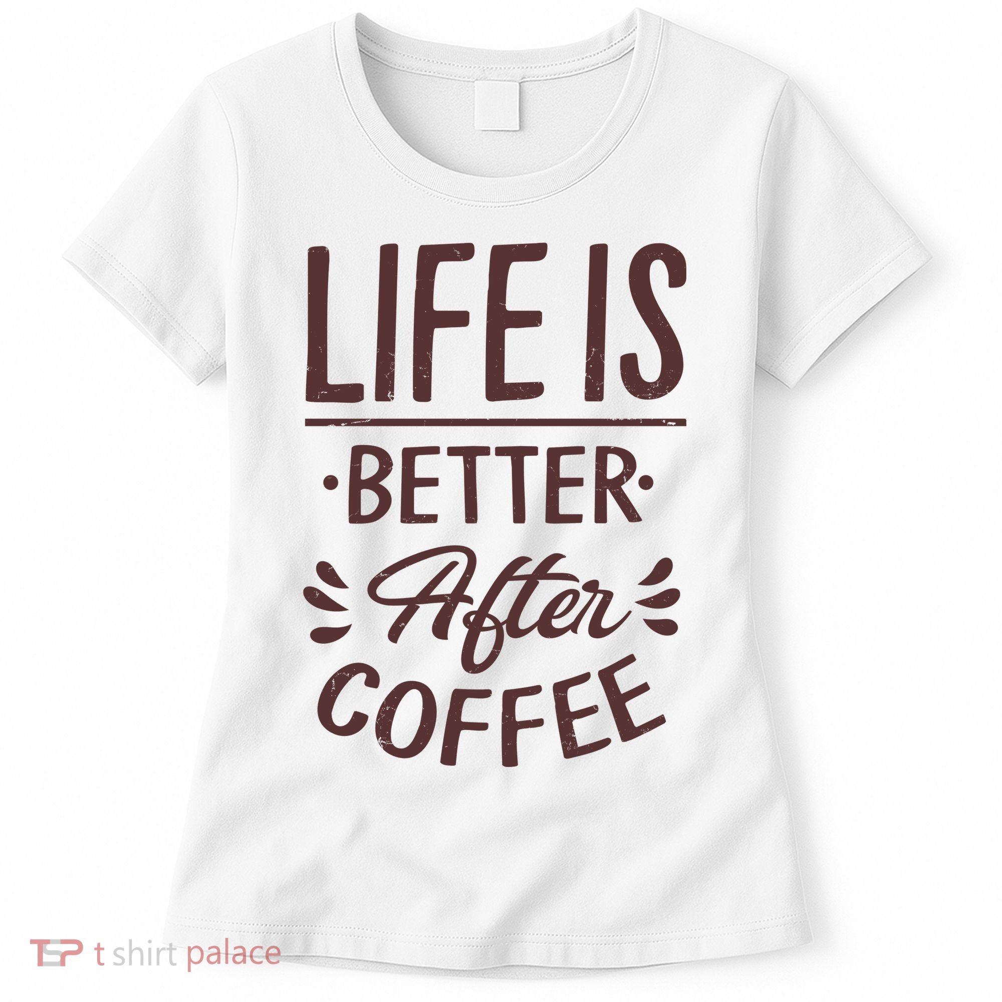 Life Is Better After Coffee Women's T-Shirt