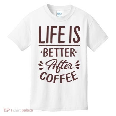 Life Is Better After Coffee Kids T-Shirt