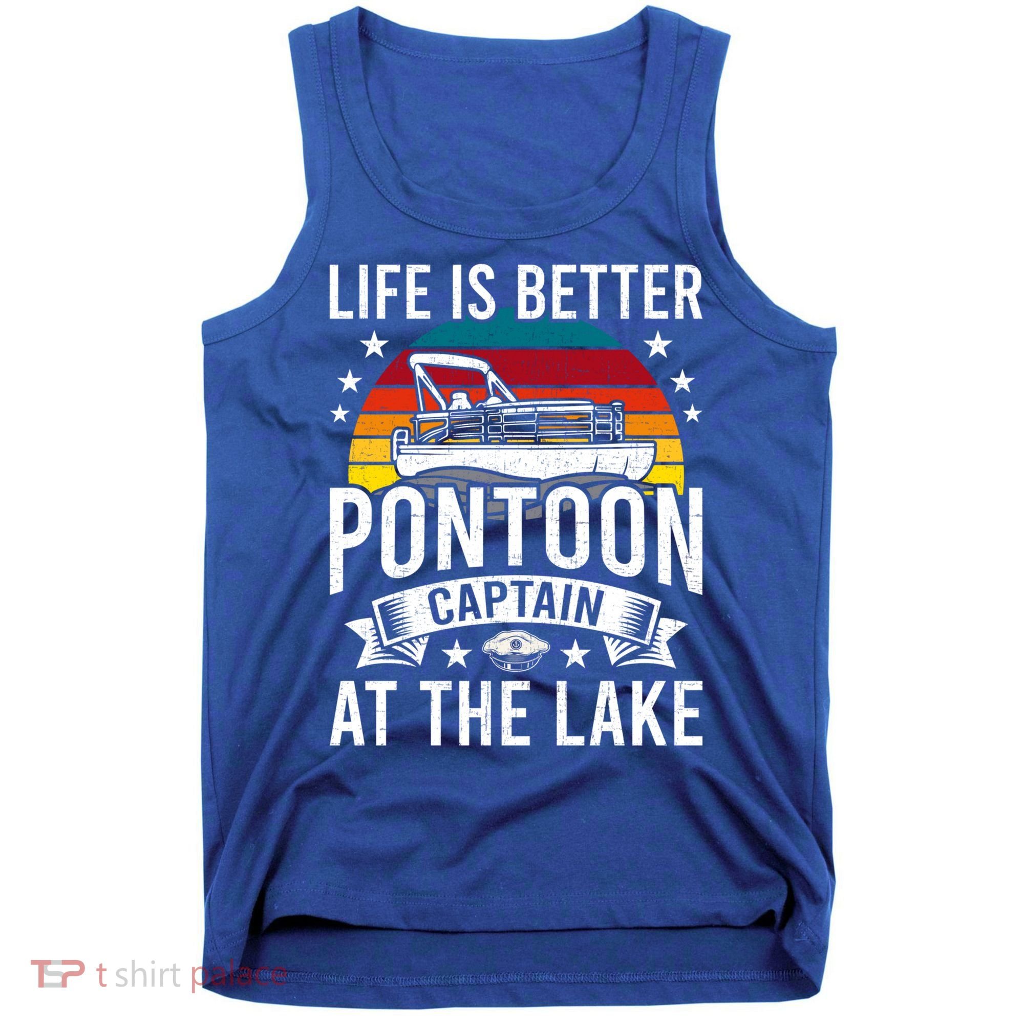 Life Is Better At The Lake Pontoon Boat Pontooning Gift Tank Top