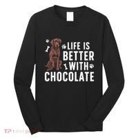 Life Is Better Chocolate Labrador Owner Chocolate Lab Lover Long Sleeve Shirt thumb 0