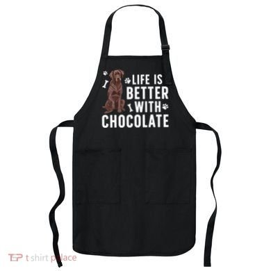 Life Is Better Chocolate Labrador Owner Chocolate Lab Lover Apron