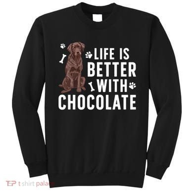 Life Is Better Chocolate Labrador Owner Chocolate Lab Lover Sweatshirt