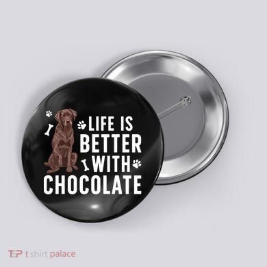 Life Is Better Chocolate Labrador Owner Chocolate Lab Lover Button
